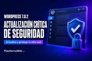 WordPress 7.0.2 corrige vulnerabilidades críticas: actualiza tu sitio cuanto antes